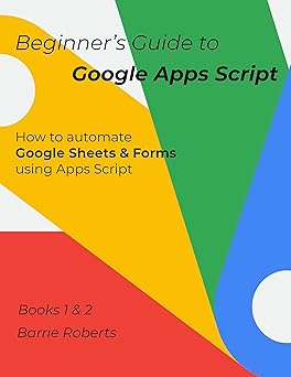 Beginner's Guide to Google Apps Script 1 & 2 - Sheets & Forms (Step-by ...