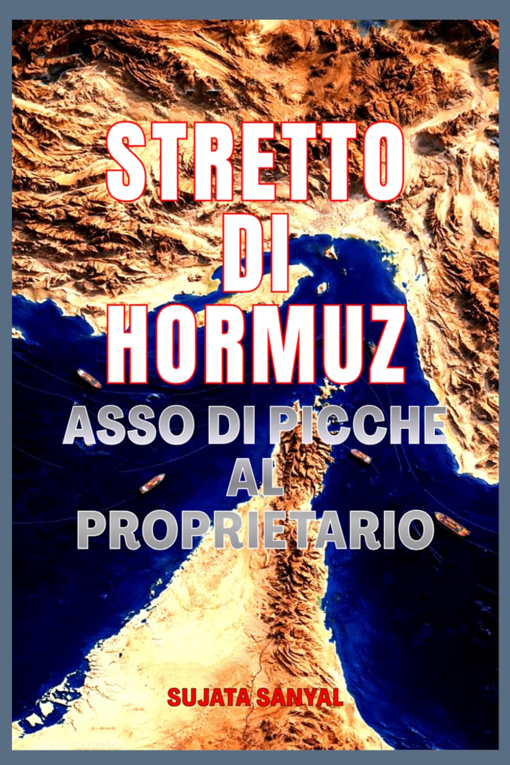 STRETTO DI HORMUZ: ASSO DI PICCHE AL PROPRIETARIO - Lo stretto passaggio che detiene il potere di plasmare il mondo