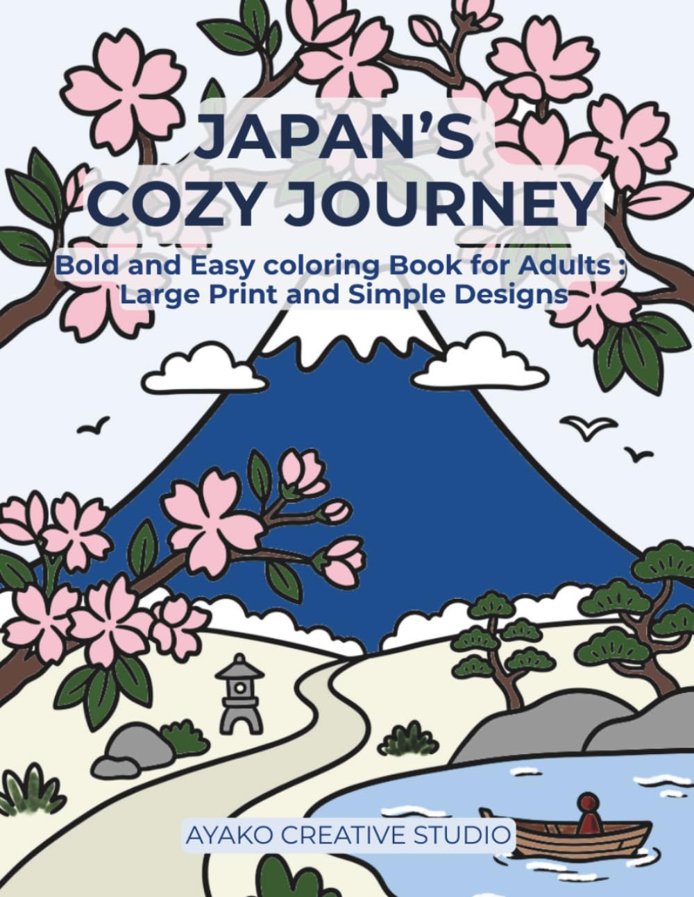 Japan's Cozy Journey: Bold and Easy Coloring Book for Adults and Seniors: 50 Large Print Illustrations of Japanese Landscapes and Traditions for Stress Relief