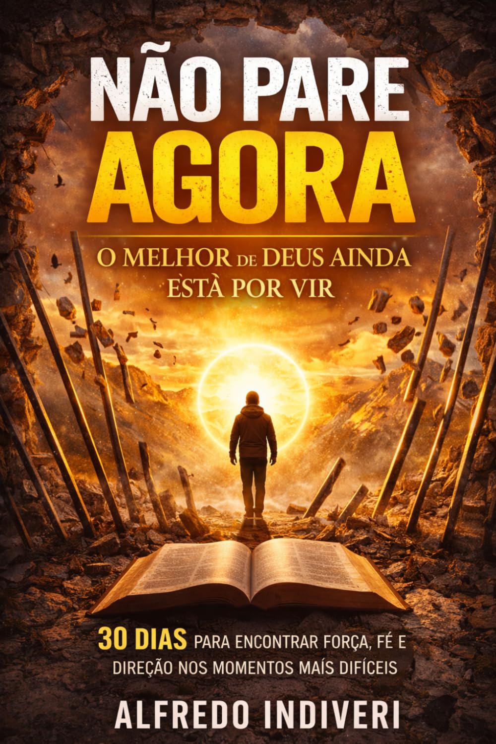 Não Pare Agora: O Melhor de Deus Ainda Está por Vir: 30 dias para encontrar força, fé e direção nos momentos mais difíceis (O poder extraordinário)