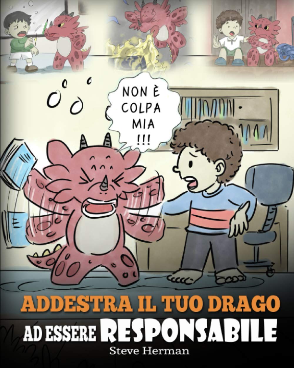 Addestra il tuo drago ad essere responsabile: Una simpatica storia per bambini, per educarli ad assumersi la responsabilità delle proprie scelte.