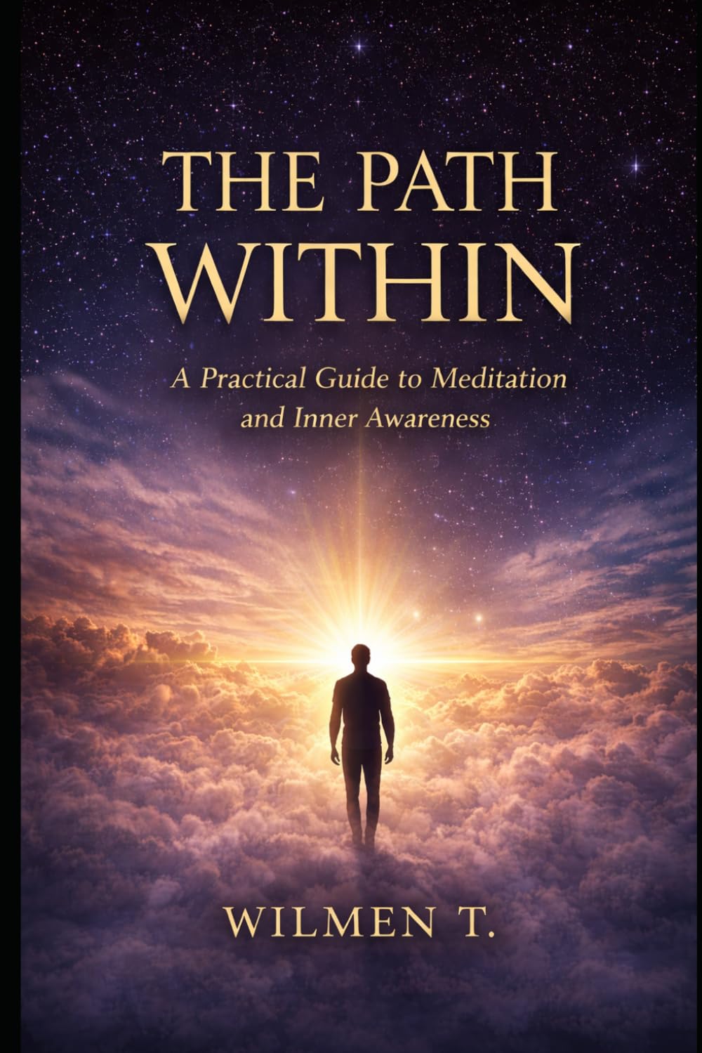The Path Within: A Practical Guide to Meditation, Inner Awareness, and Finding Peace in a Noisy World