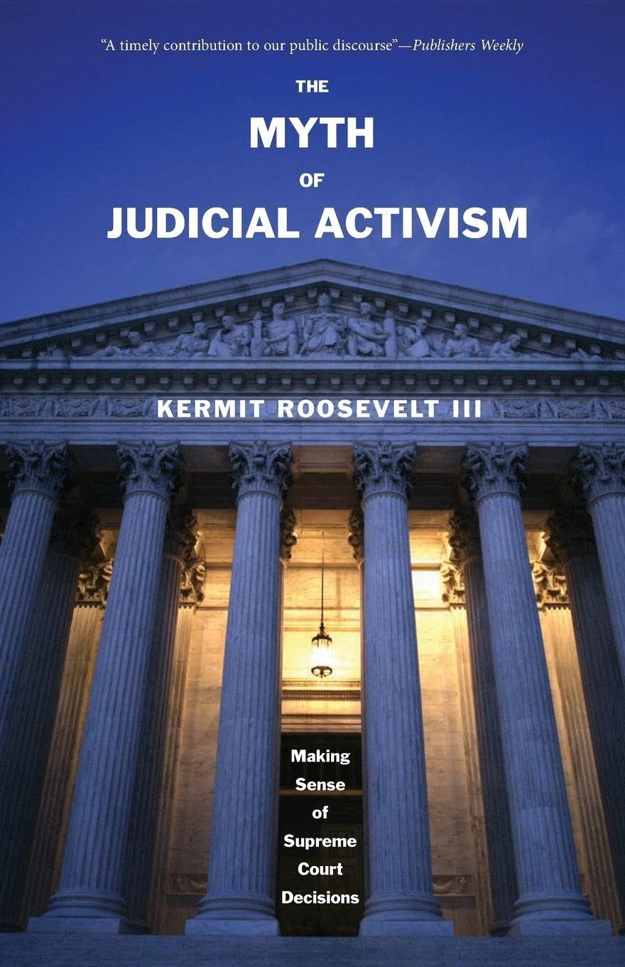 The Myth of Judicial Activism: Making Sense Of Supreme Court Decisions