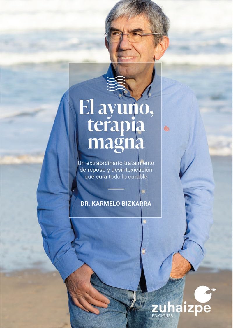 El ayuno, terapia magna: Un extraordinario tratamiento de reposo y desintoxicación que cura todo lo curable