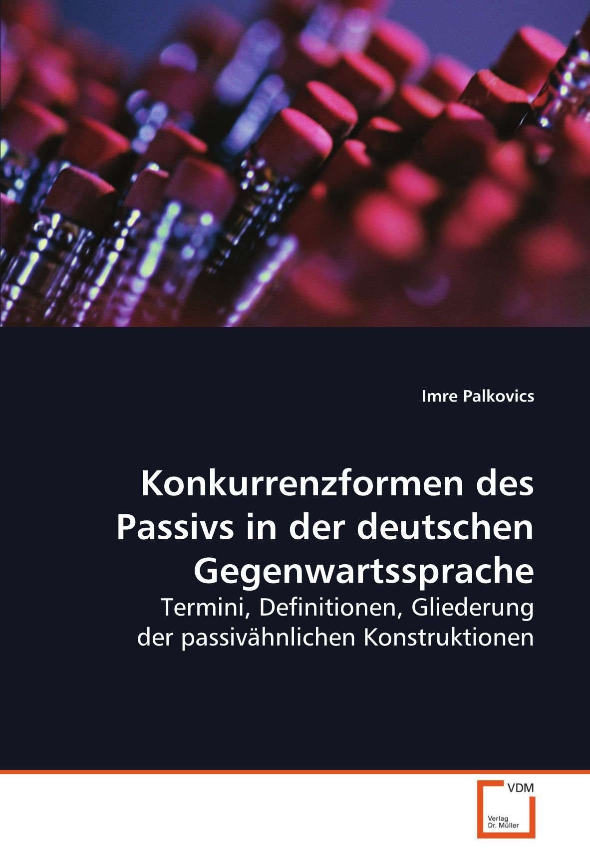 Konkurrenzformen des Passivs in der deutschen Gegenwartssprache: Termini, Definitionen, Gliederung der passivähnlichen Konstruktionen (German Edition)
