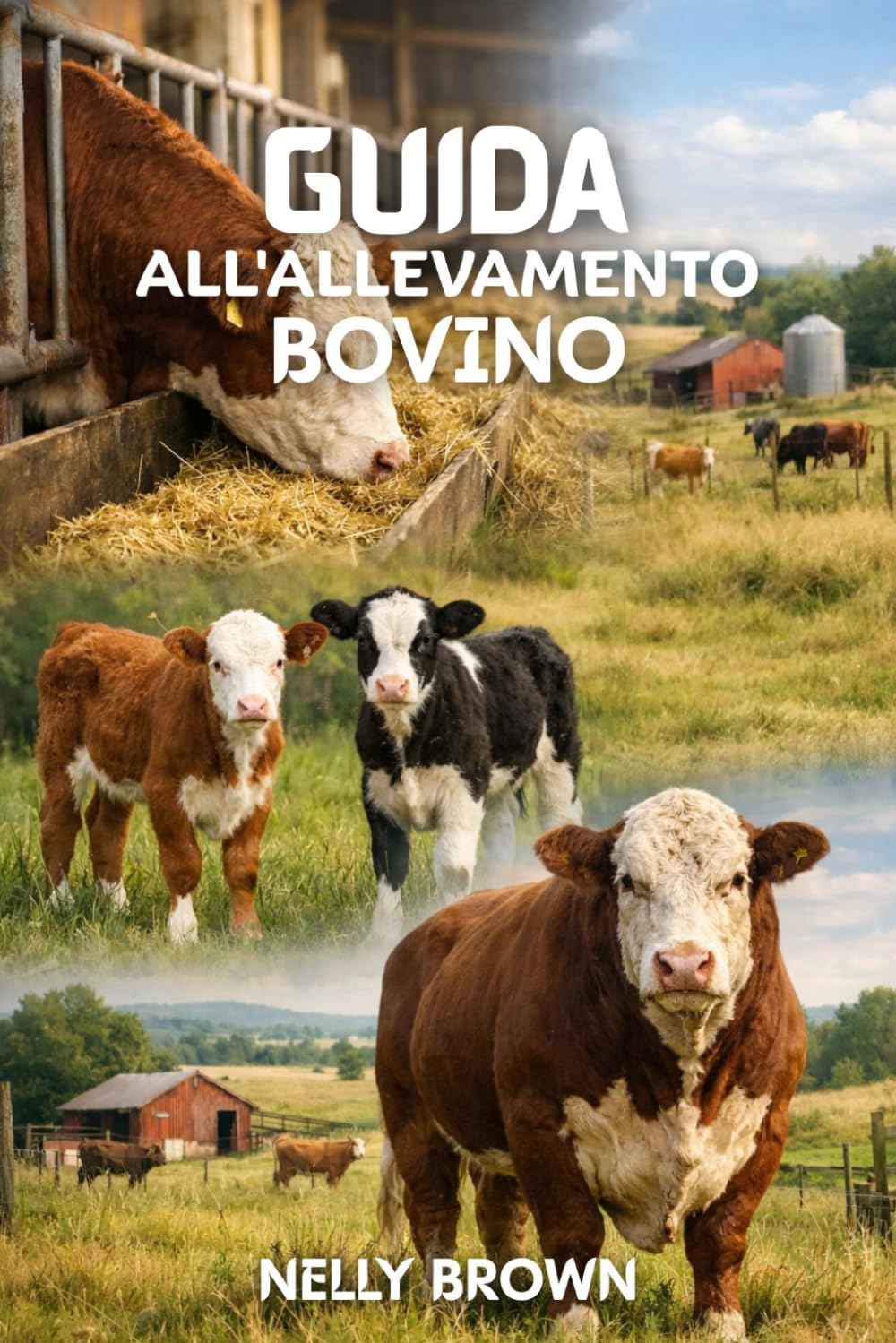Guida All'allevamento Bovino: Una guida pratica per migliorare la produttività dell'azienda agricola
