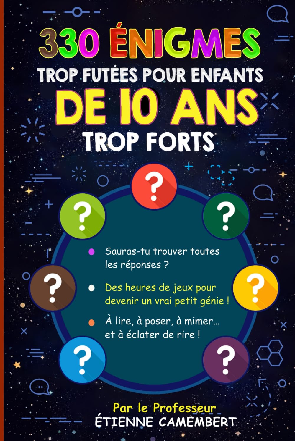 330 ÉNIGMES TROP FUTÉES POUR ENFANTS DE 10 ANS TROP FORTS: Des heures de jeux pour devenir un vrai génie! À lire, à poser, à mimer et à éclater de rire! (LES ÉNIGMES DU PROFESSEUR CAMEMBERT)