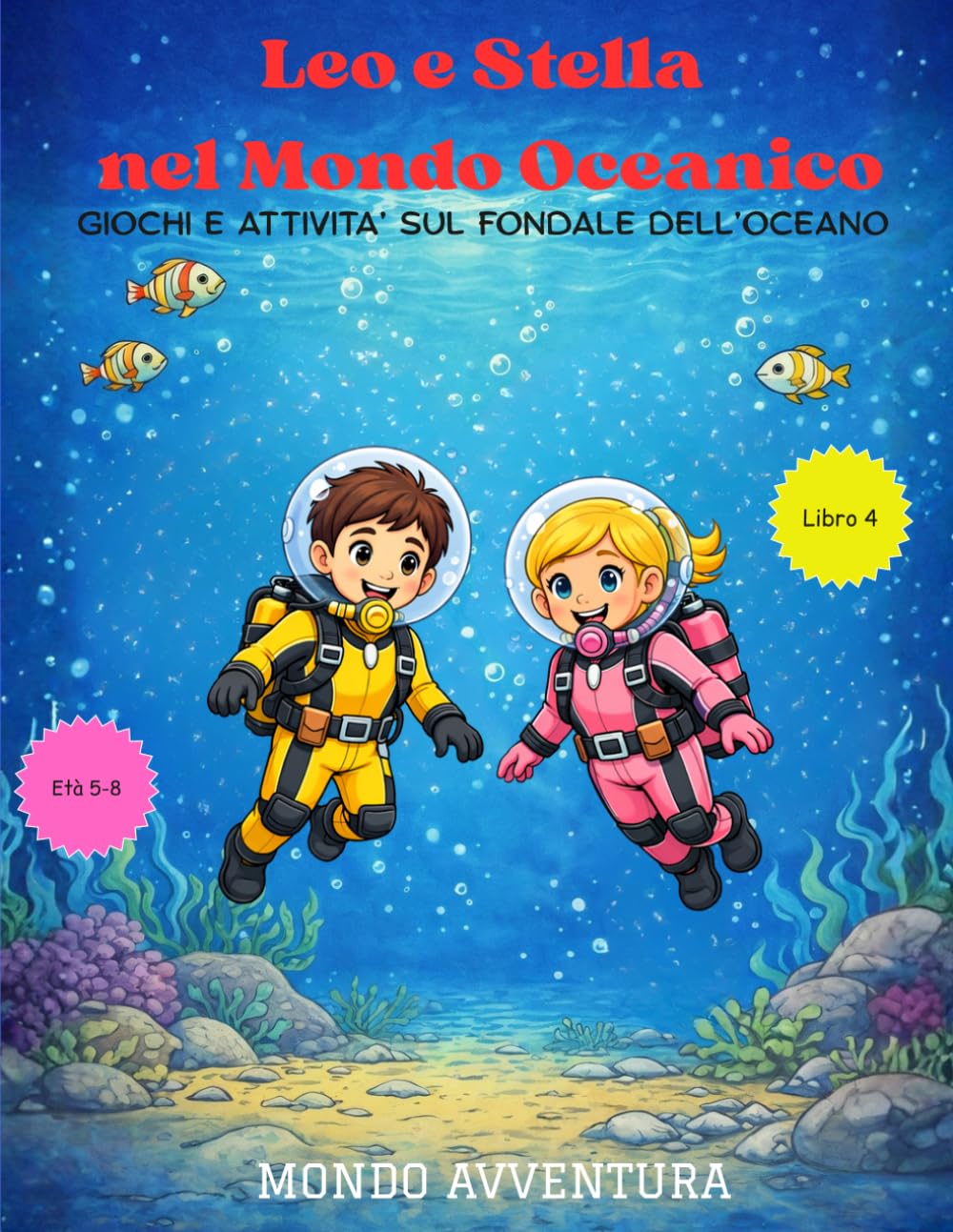 Leo e Stella nel Mondo Oceanico: GIOCHI E ATTIVITA’ SUL FONDALE DELL’OCEANO (Le Avventure di Leo e Stella)