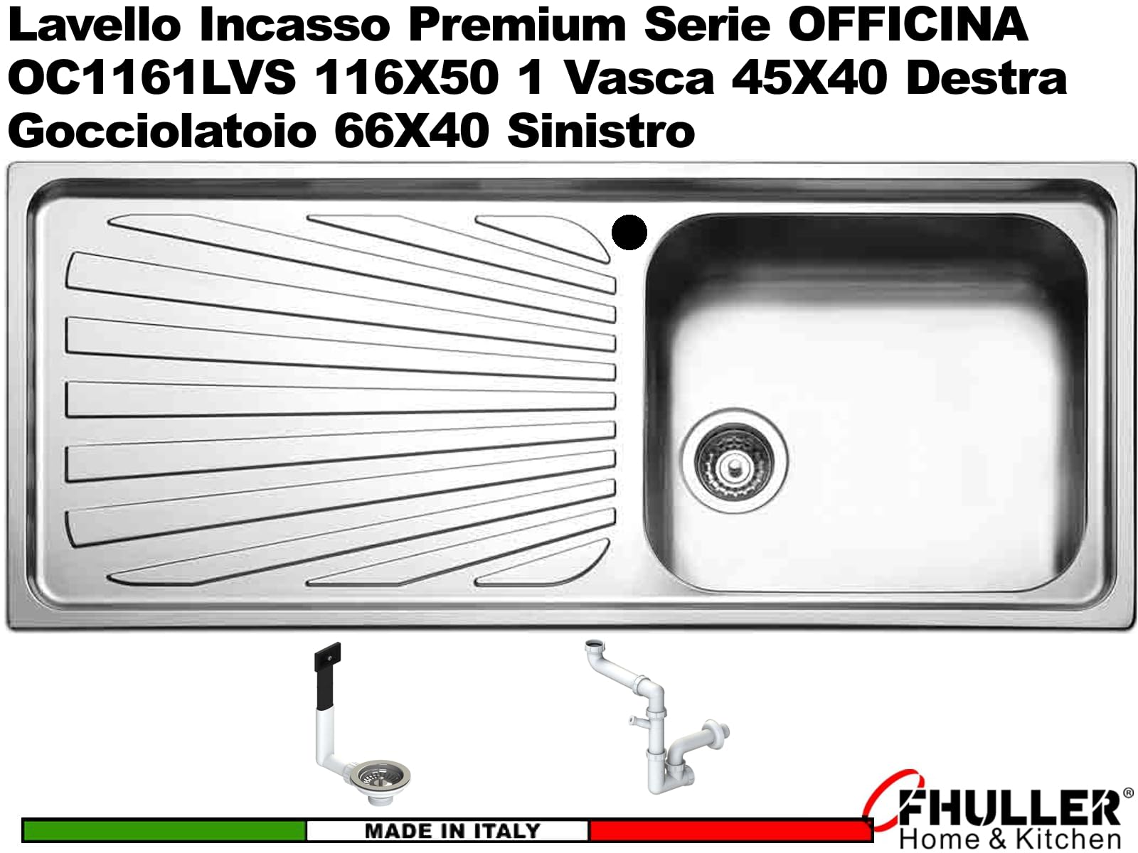 Lavello Incasso Cucina 116X50 FHULLER serie OFFICINA OC1161LVS -1 Vasca 45X40 DESTRA + Gocciolatoio 66X40 SINISTRO - Inox Spazzolato Spessore 7/10 Vasche Profondità cm. 20,9 Per Base Cucina da 60