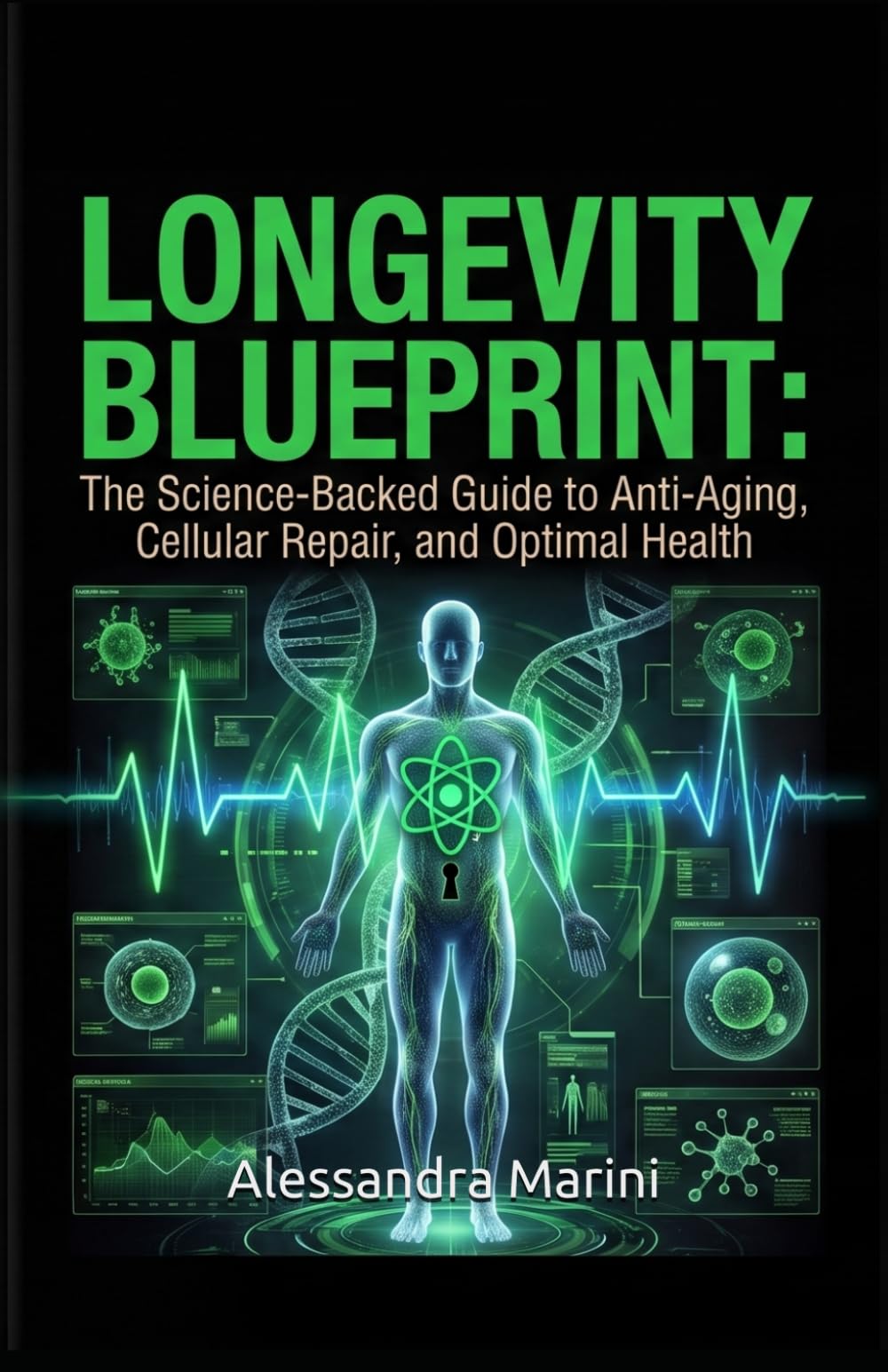 Longevity Blueprint: The Science-Backed Guide to Anti-Aging, Cellular Repair, and Optimal Health: Unlock the Secrets of Biological Age Reversal and Master Your Path to Eternal Vitality
