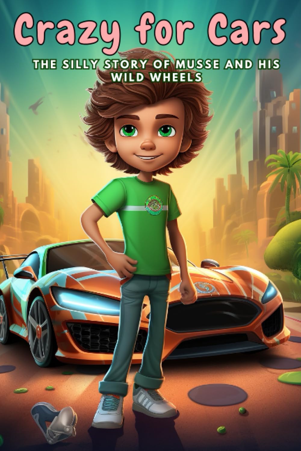 Crazy for Cars: The Silly Story of Musse and his Wild Wheels