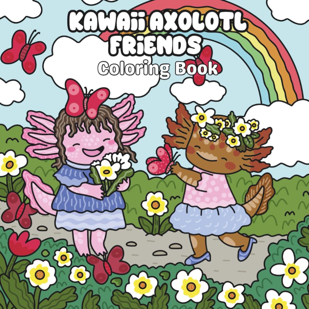 Kawaii Axolotl Friends Coloring Book: 30 Adorable Axolotl Besties to Color • Fun Outfits, Treat Time & Cozy Underwater Adventures • 8.5" x 8.5"