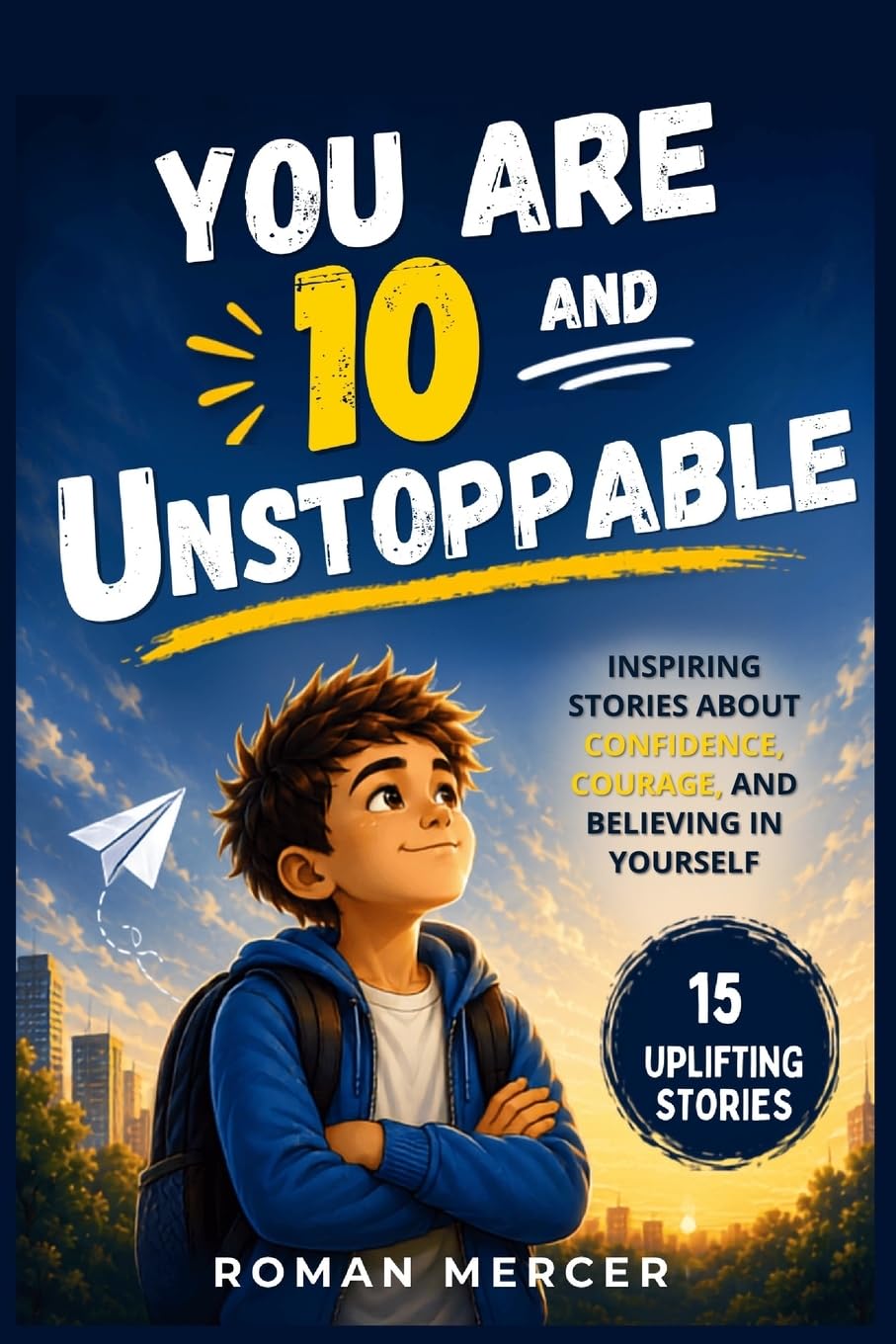 You Are 10 and Unstoppable: Inspiring Stories About Confidence, Courage, and Believing in Yourself