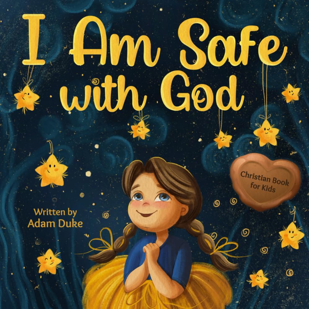 I Am Safe With God: Children's Christian Book on Faith and God's Love, a Heartwarming Story to Overcome Fear and Feel Safe, Perfect for Kids Ages 4-8