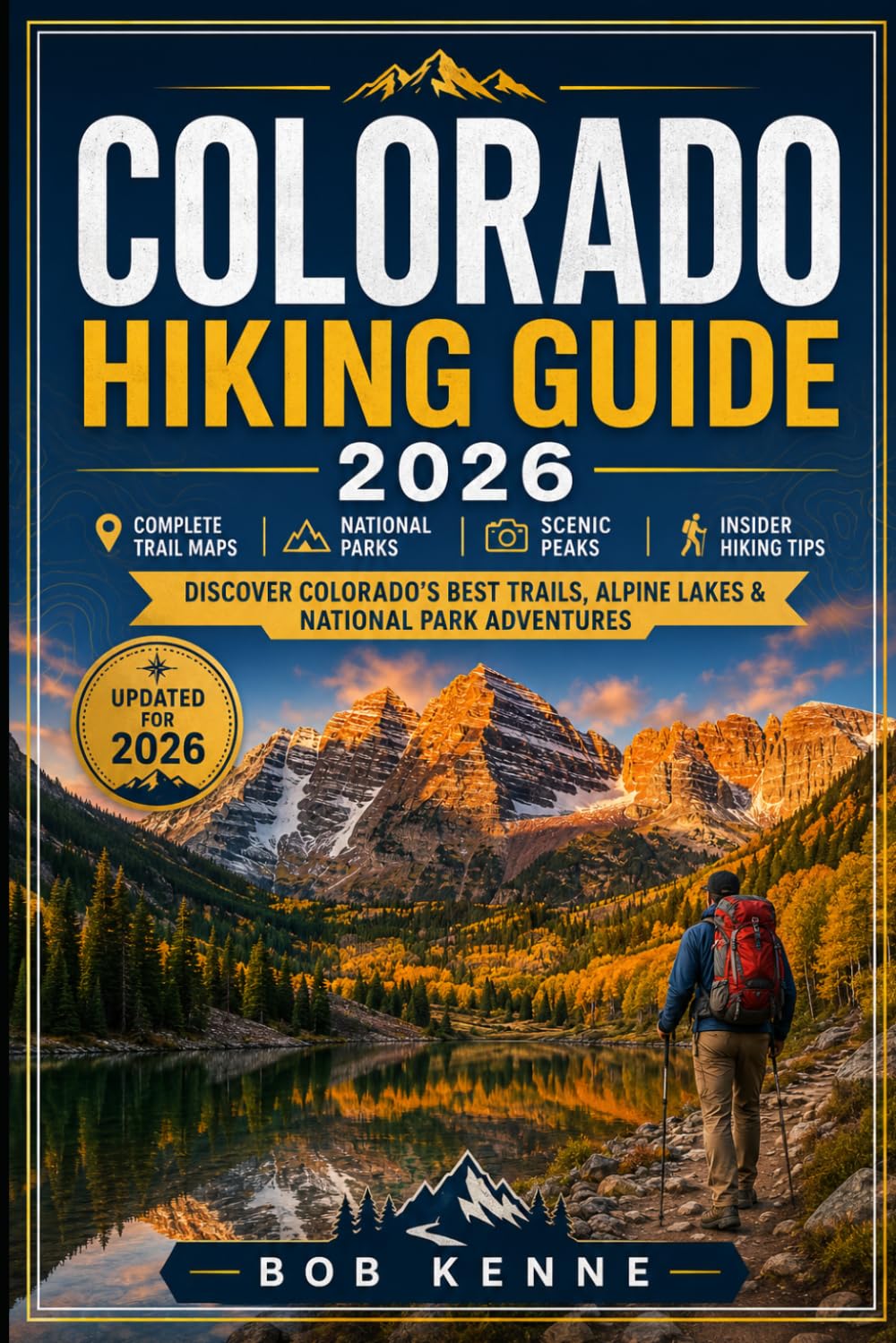 Colorado Hiking Guide 2026: Explore Rocky Mountain Trails, Alpine Lakes, Scenic Peaks, and Wilderness Adventures Across Colorado’s National Parks and ... Routes (Ultimate Hiking & Adventure Series)
