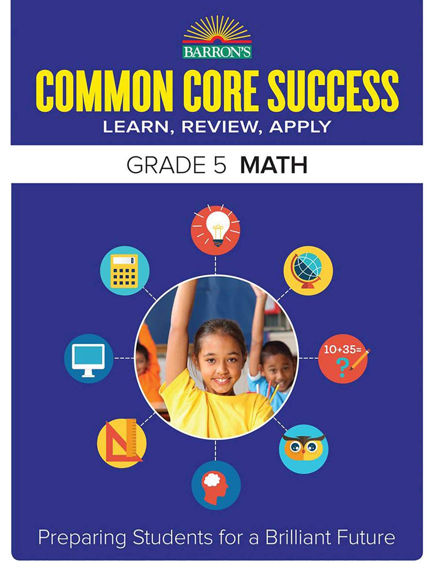 Common Core Success Grade 5 Math: Preparing Students for a Brilliant Future (Barron's Common Core Success)