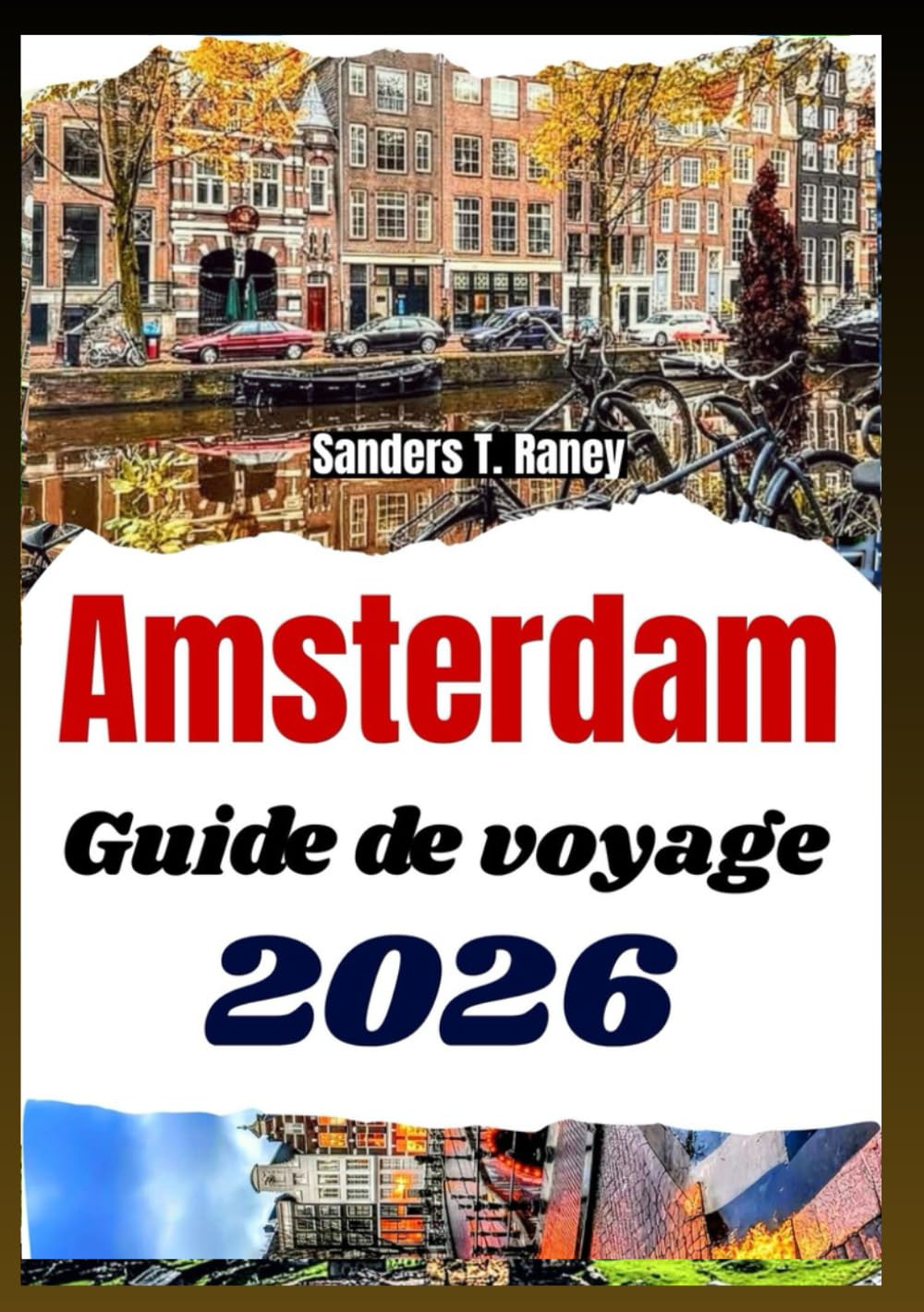 AMSTERDAM GUIDE DE VOYAGE 2026: Idées d’Itinéraires Activités Locales Culturelles et Conseils Saisonniers pour Explorer