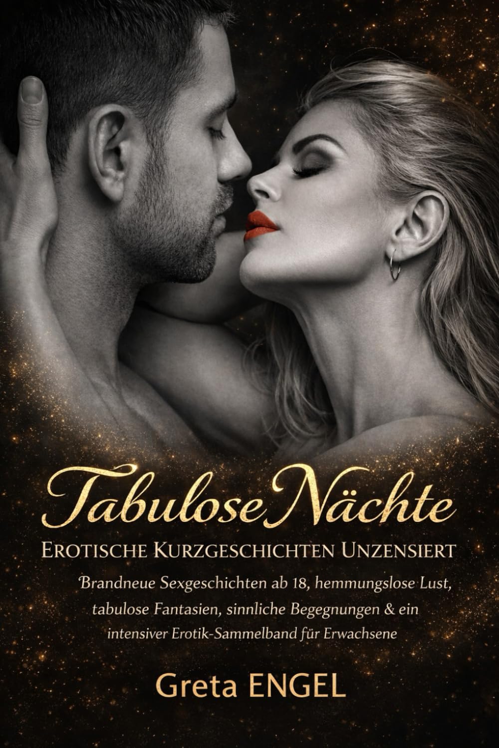 TABULOSE NÄCHTE – EROTISCHE KURZGESCHICHTEN UNZENSIERT: Brandneue Sexgeschichten ab 18, hemmungslose Lust, tabulose Fantasien, sinnliche Begegnungen & ein intensiver Erotik-Sammelband für Erwachsene