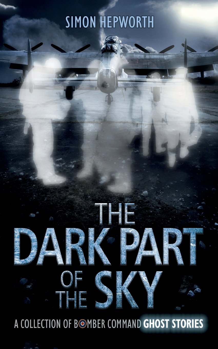 The Dark Part of the Sky: A Collection of Bomber Command Ghost S