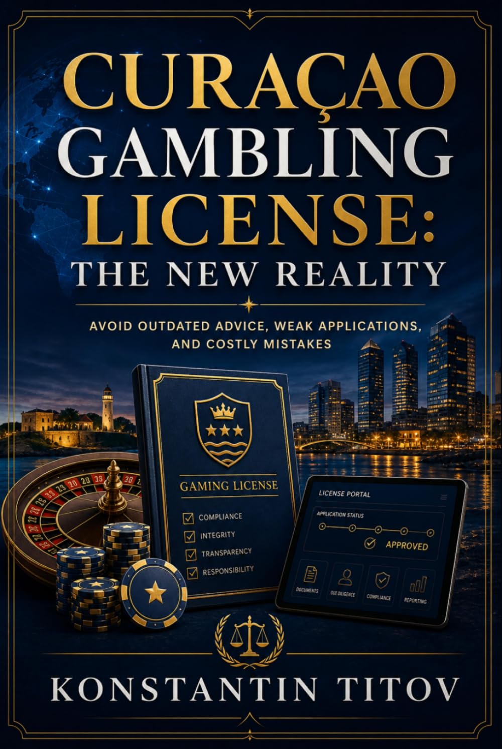 Curaçao Gambling License: The New Reality: Avoid Outdated Advice, Weak Applications, and Costly Mistakes (The Reality of Gambling Licensing)