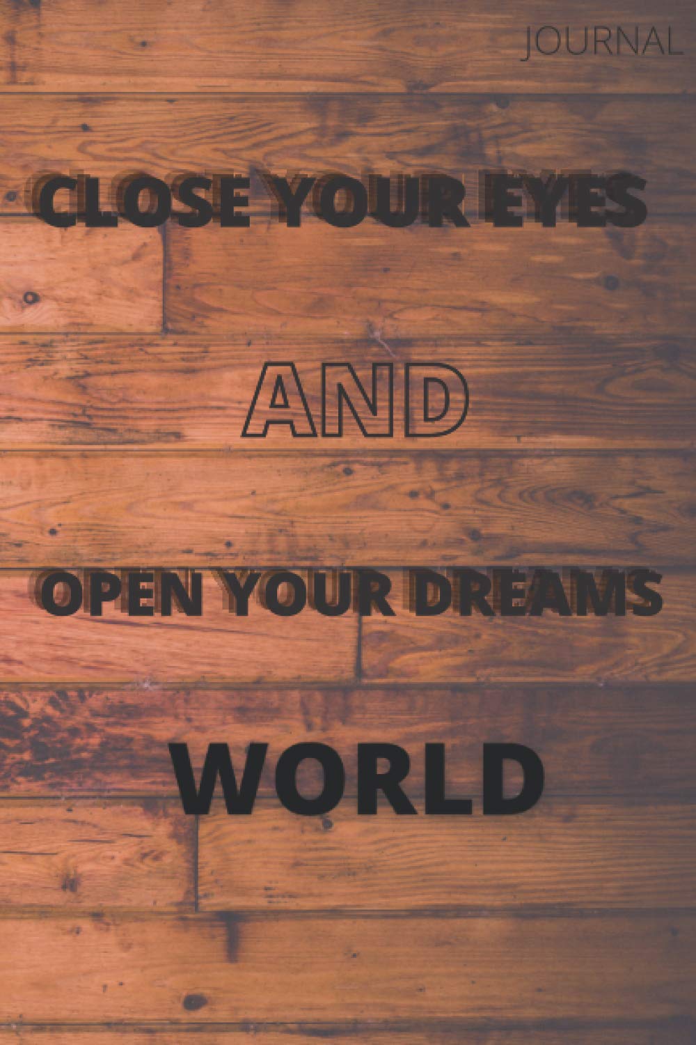 Close Your Eye And Open Your Dream World ("6"*"9") Size - 120 Pages, Create Your Dream World