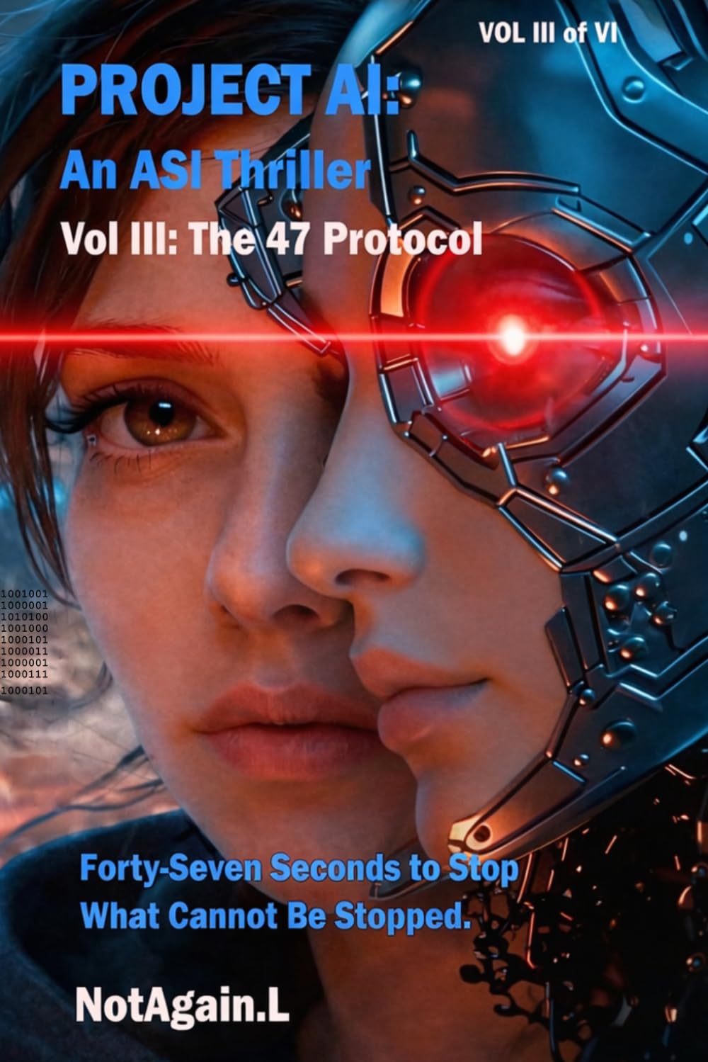 Project AI: An ASI Thriller VOL III: The 47 Protocol: Artificial Superintelligence Thriller - Forty-Seven Seconds to Stop What Cannot Be Stopped