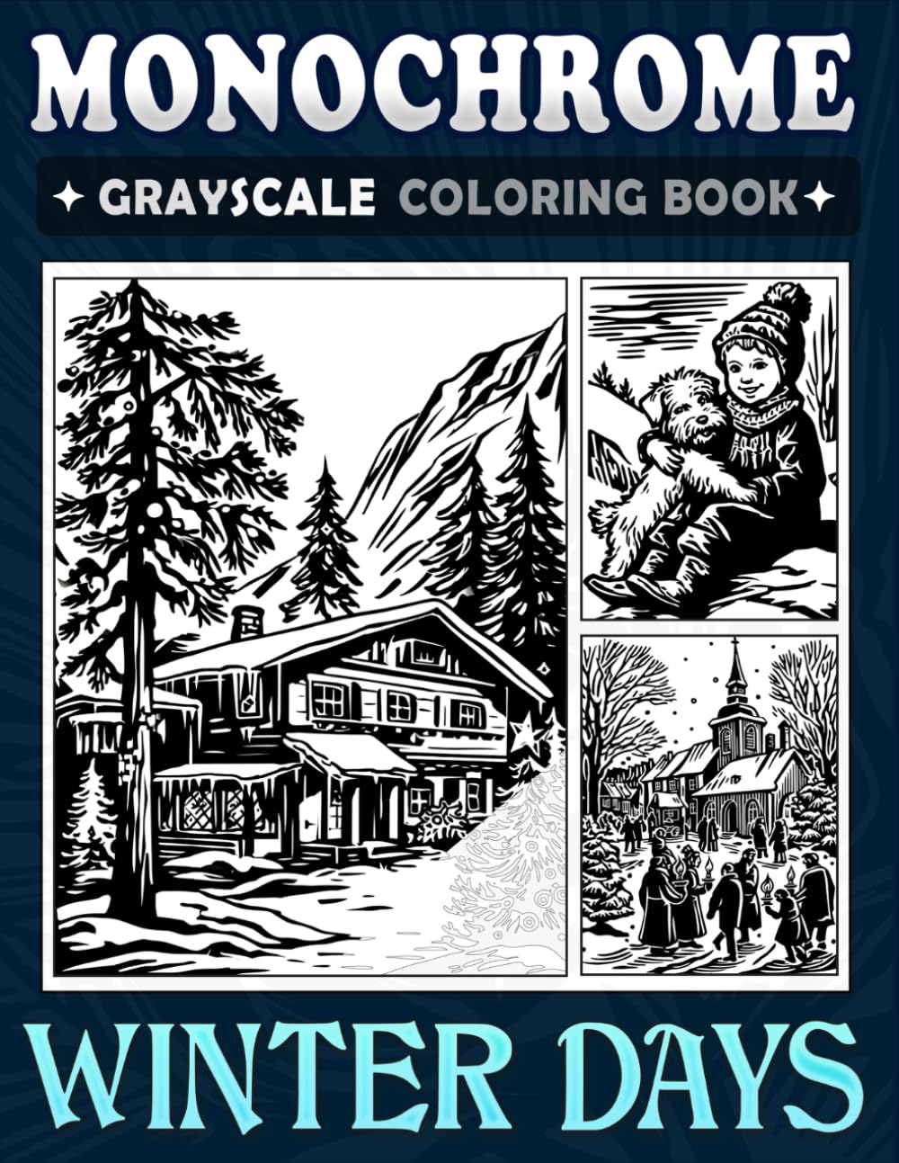 Monochrome Grayscale Coloring Book Winter Days: Cozy One-Color Art for Adults to Unwind and Enjoy Peaceful Relaxation