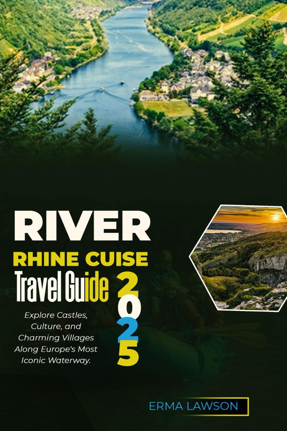RIVER RHINE CRUISE TRAVEL GUIDE 2025: Explore Castles, Culture, and Charming Villages Along Europe's Most Iconic Waterway.