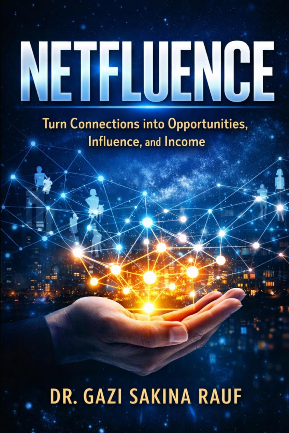 NETFLUENCE : Turn Connections into Opportunities, Influence, and Income