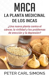 Maca - La Planta Medicinal de los Incas: ¿Una nueva planta contra el cáncer, la virilidad y los problemas de erección y la depresión?