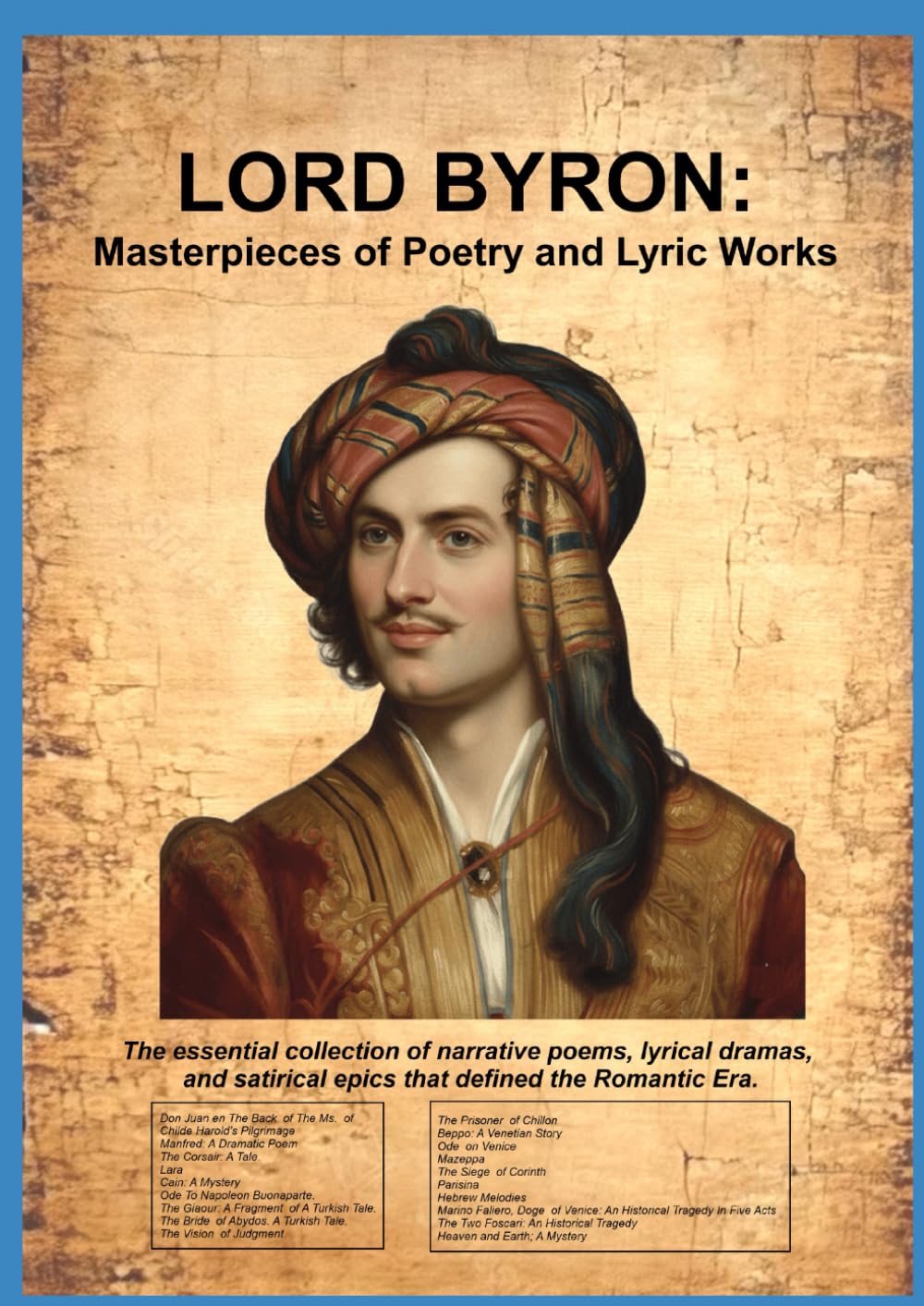 Lord Byron: Masterpieces of Poetry and Lyric Works: The essential collection of narrative poems, lyrical dramas, and satirical epics that defined the Romantic Era.