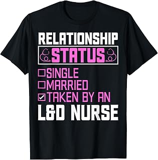 Relationship Status Single Married Taken by an L&D Nurse T-Shirt