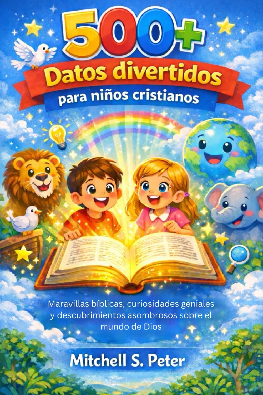500+ Datos divertidos para niños cristianos: Maravillas bíblicas, curiosidades geniales y descubrimientos asombrosos sobre el mundo de Dios