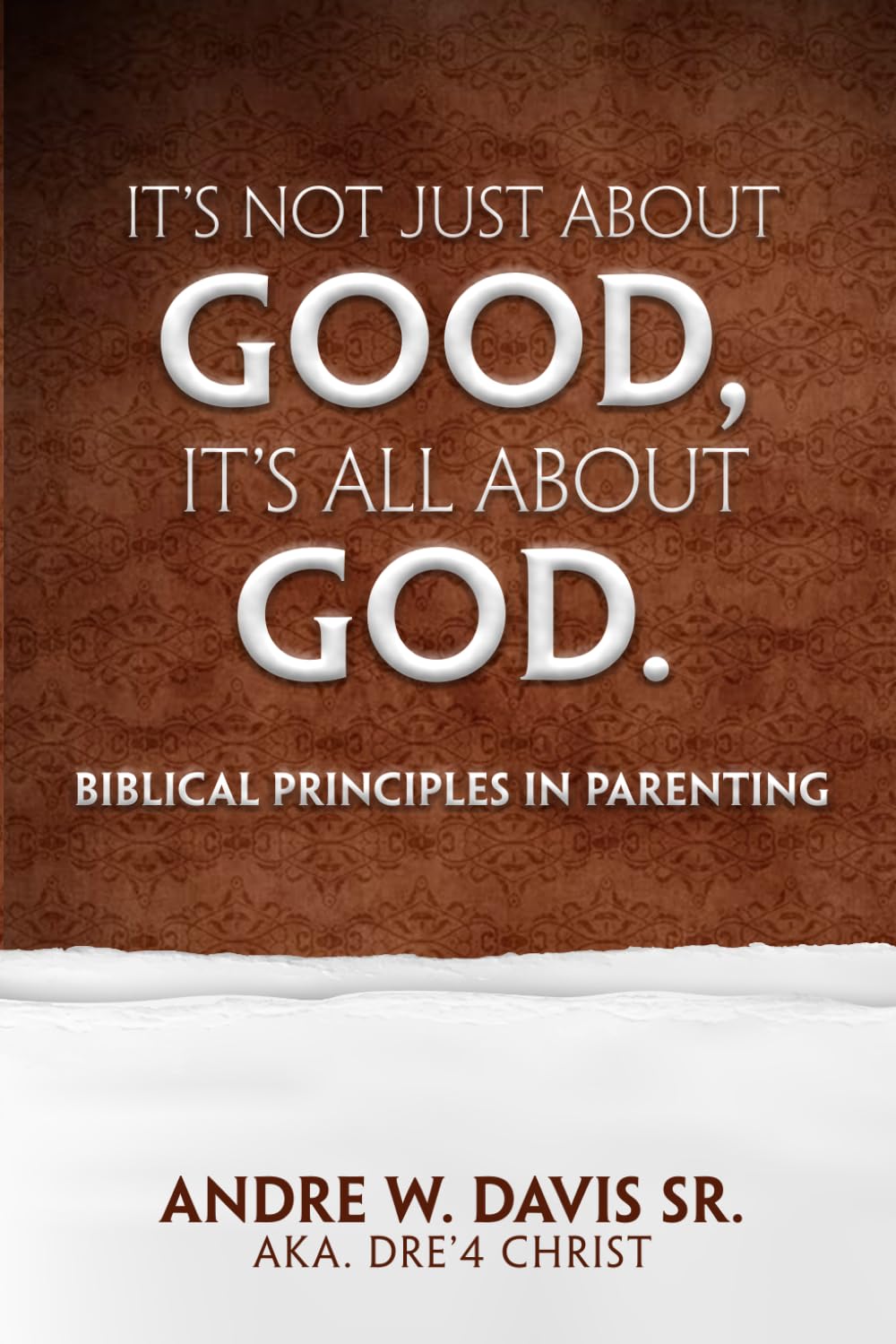 It’s Not Just About Good, It’s ALL About God: Biblical Principles in Parenting