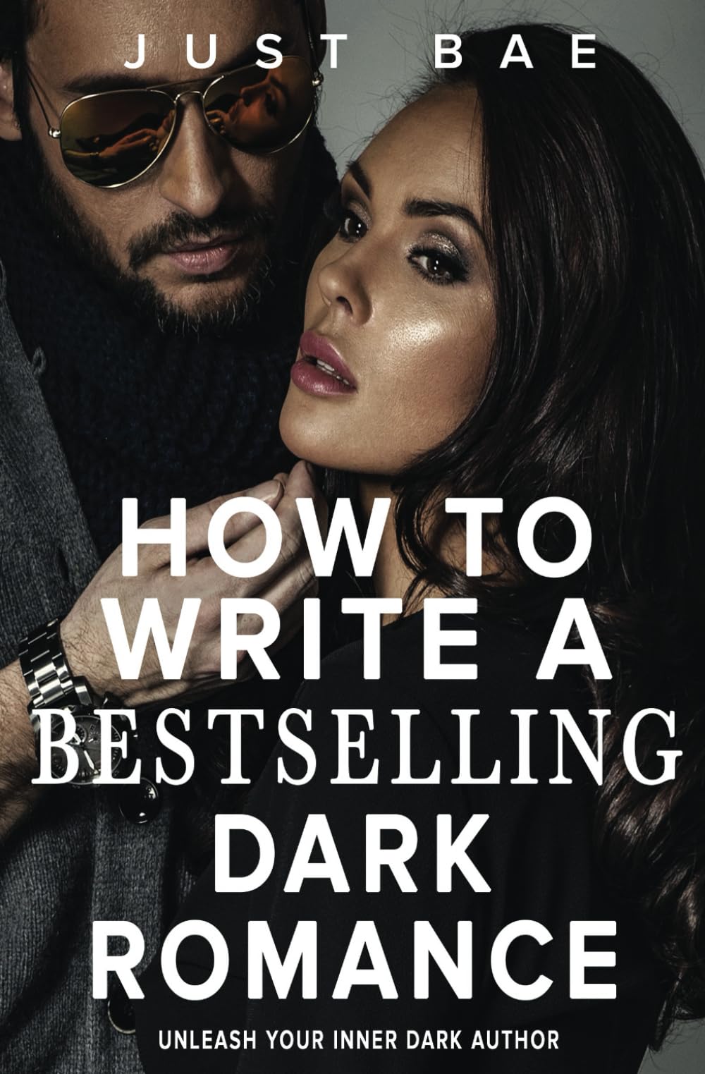 How to Write a Bestselling Dark Romance: Unleash Your Inner Dark Author (Master Writing Romance Books to Chart-Topping Novels)