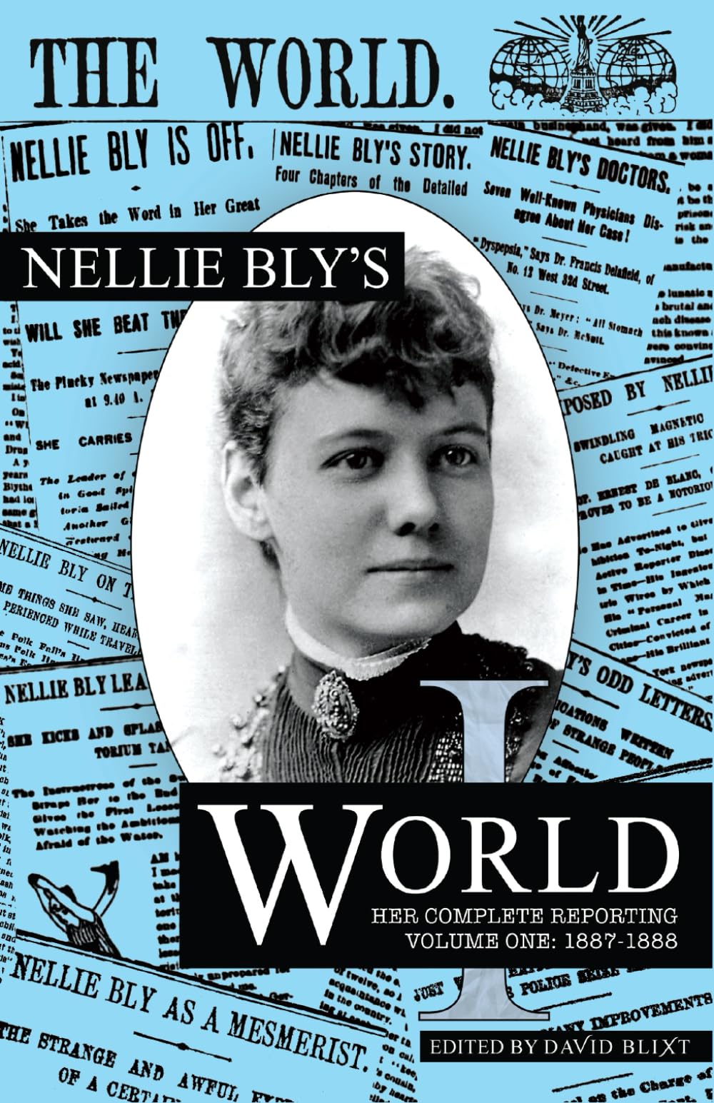 Nellie Bly's World: Her Complete Reporting 1887-1888: 1