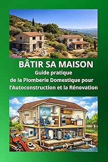 Comprendre la Plomberie d’une Maison: Le guide complet pour l’auto-construction et la rénovation