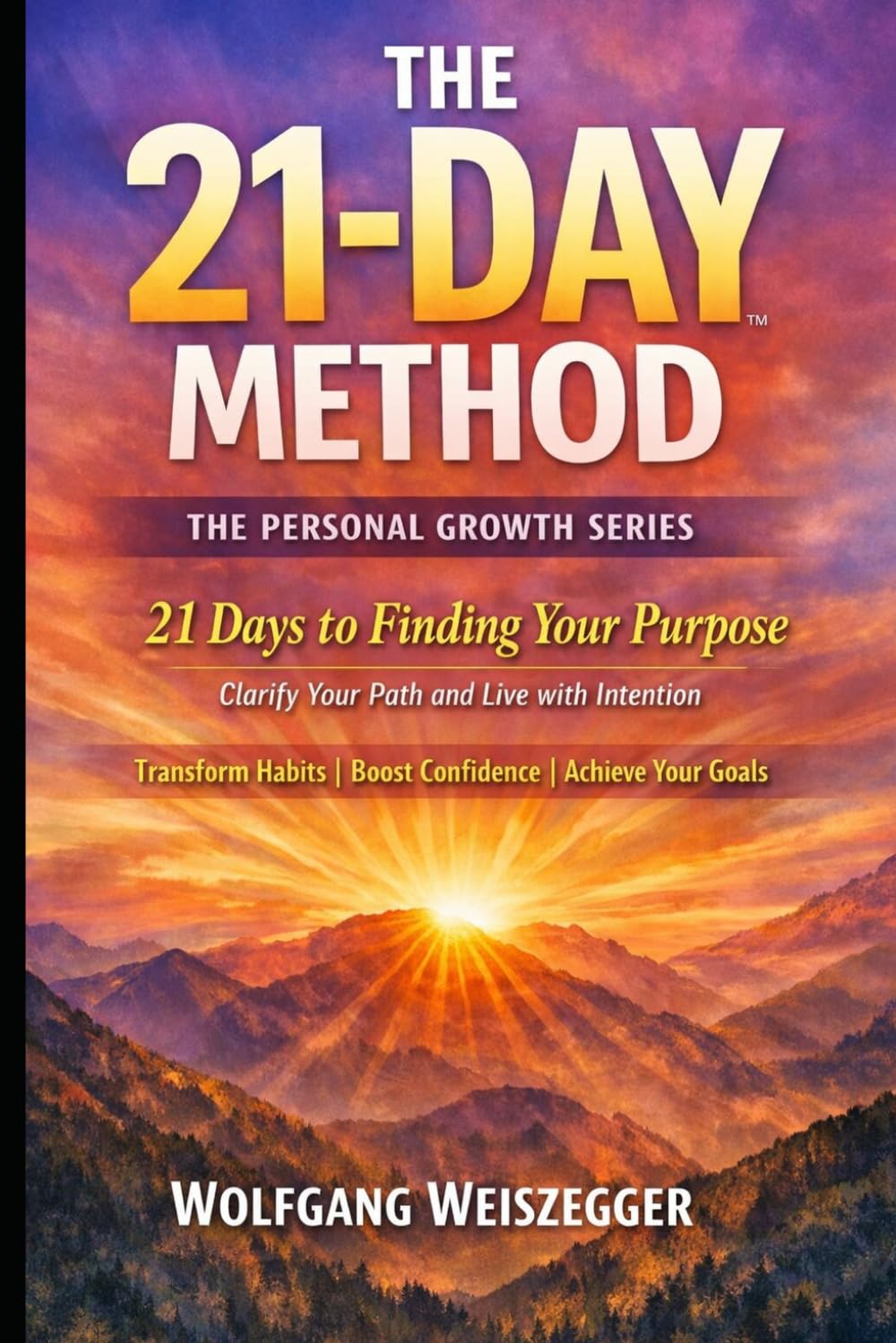 The 21-Day Method - Personal Growth Series: Purpose & Life Direction: 21 Days to Finding Your Purpose - Clarify Your Path and Live with Intention