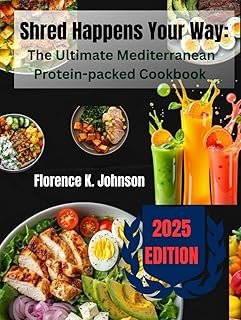Shred Happens Your Way: The Ultimate Mediterranean Protein-packed Cookbook