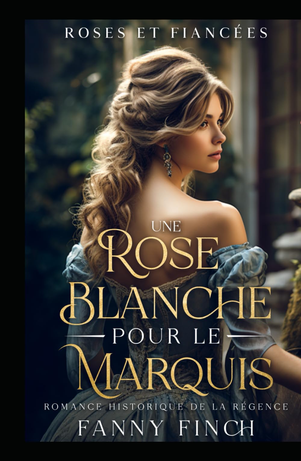Une Rose Blanche Pour Le Marquis: Romance Historique De Régence (Roses Et Fiancées)