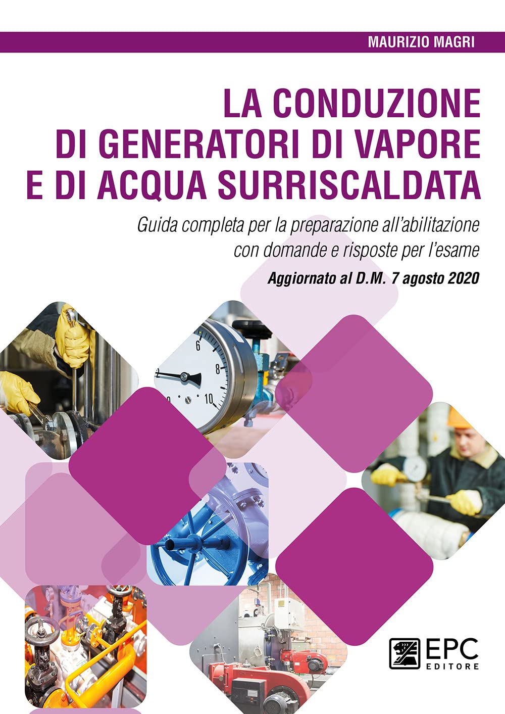 La Conduzione Di Generatori Di Vapore E Di Acqua Surriscaldata. Guida Completa Per La Preparazione All’Abilitazione Con Domande E Risposte Per L’Esame. Aggiornato Al D.M. 7 Agosto 2020 - 4