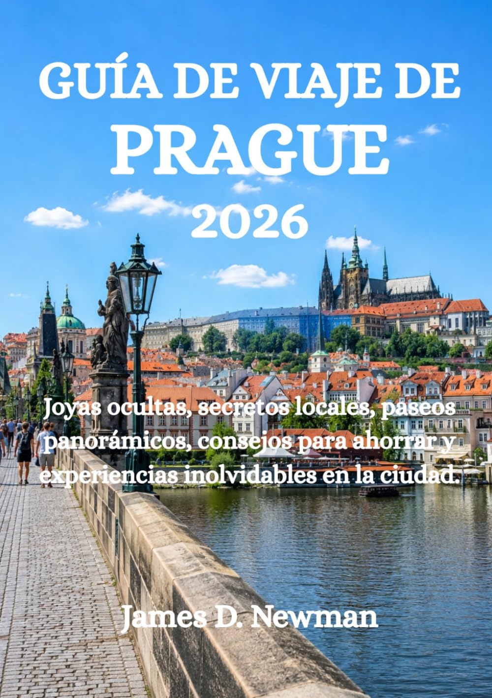 GUÍA DE VIAJE DE PRAGUE 2026: Joyas ocultas, secretos locales, paseos panorámicos, consejos para ahorrar y experiencias inolvidables en la ciudad.