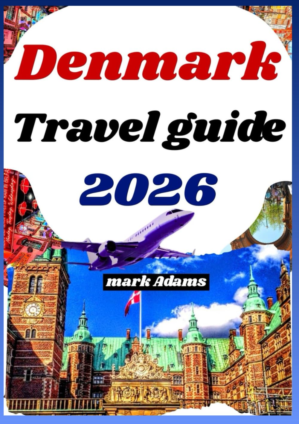 DENMARK TRAVEL GUIDE 2026: Explore the City’s Coast Culture, Hidden Gems & Insider Tips in northern Europe