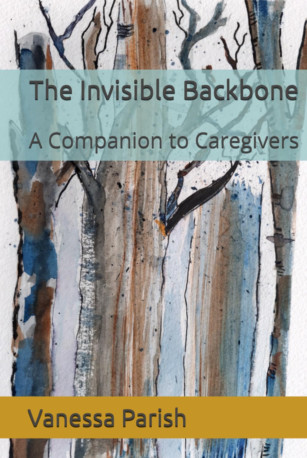 The Invisible Backbone: A Companion to Caregivers