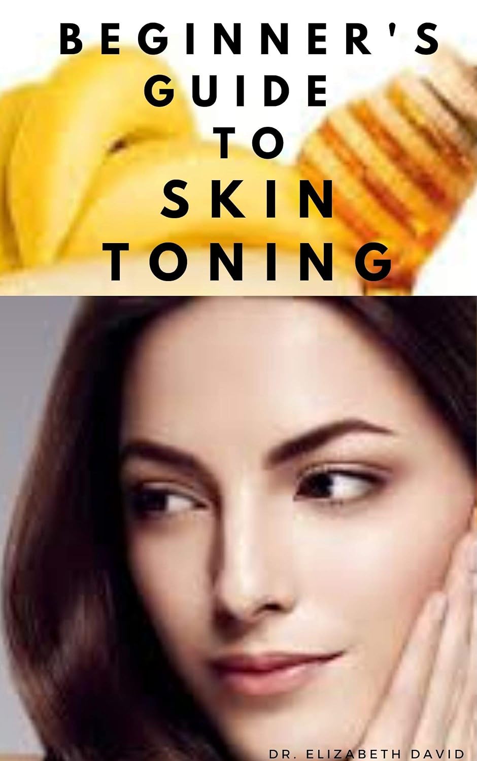 BEGINNER'S GUIDE TO SKIN TONING: Everything You Need To Know ABout Skin Toning : ,What To Use ,How to Use,How To Maintain and lots more..