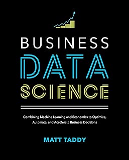 Business Data Science: Combining Machine Learning and Economics to Optimize, Automate, and Accelerate Business Decisions - coolthings.us