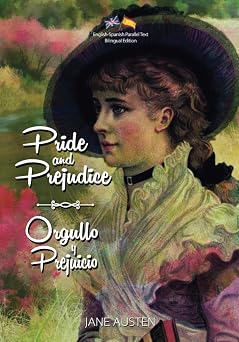 Pride and Prejudice / Orgullo y Prejuicio English-Spanish Parallel Text Bilingual Edition / Edicion Bilingue de Texto Paralelo Ingles-Espanol