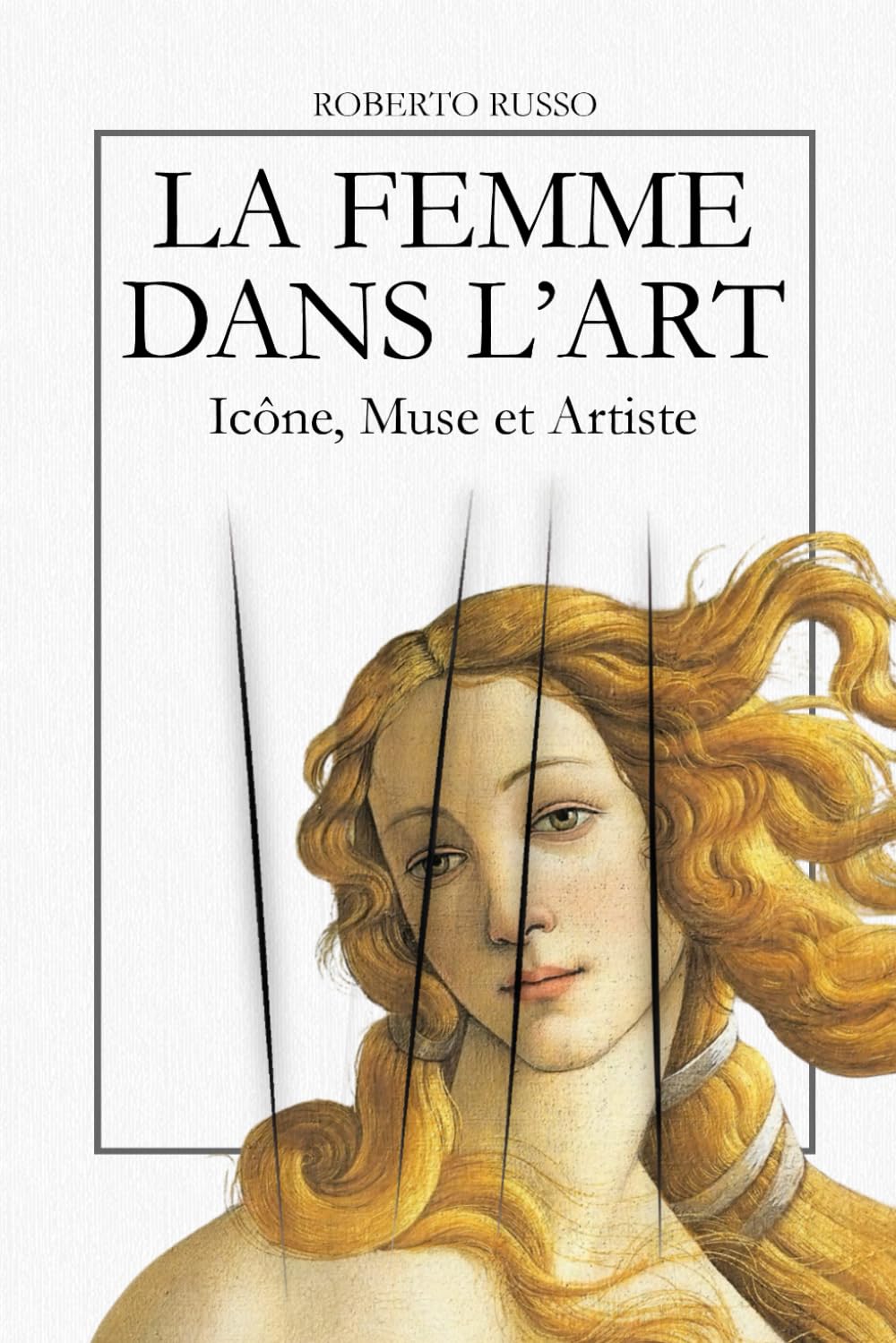 La Femme dans l’Art. Icône, Muse et Artiste: L’iconographie féminine à travers 40 chefs-d’œuvre de l’histoire de l’art (State of Art)