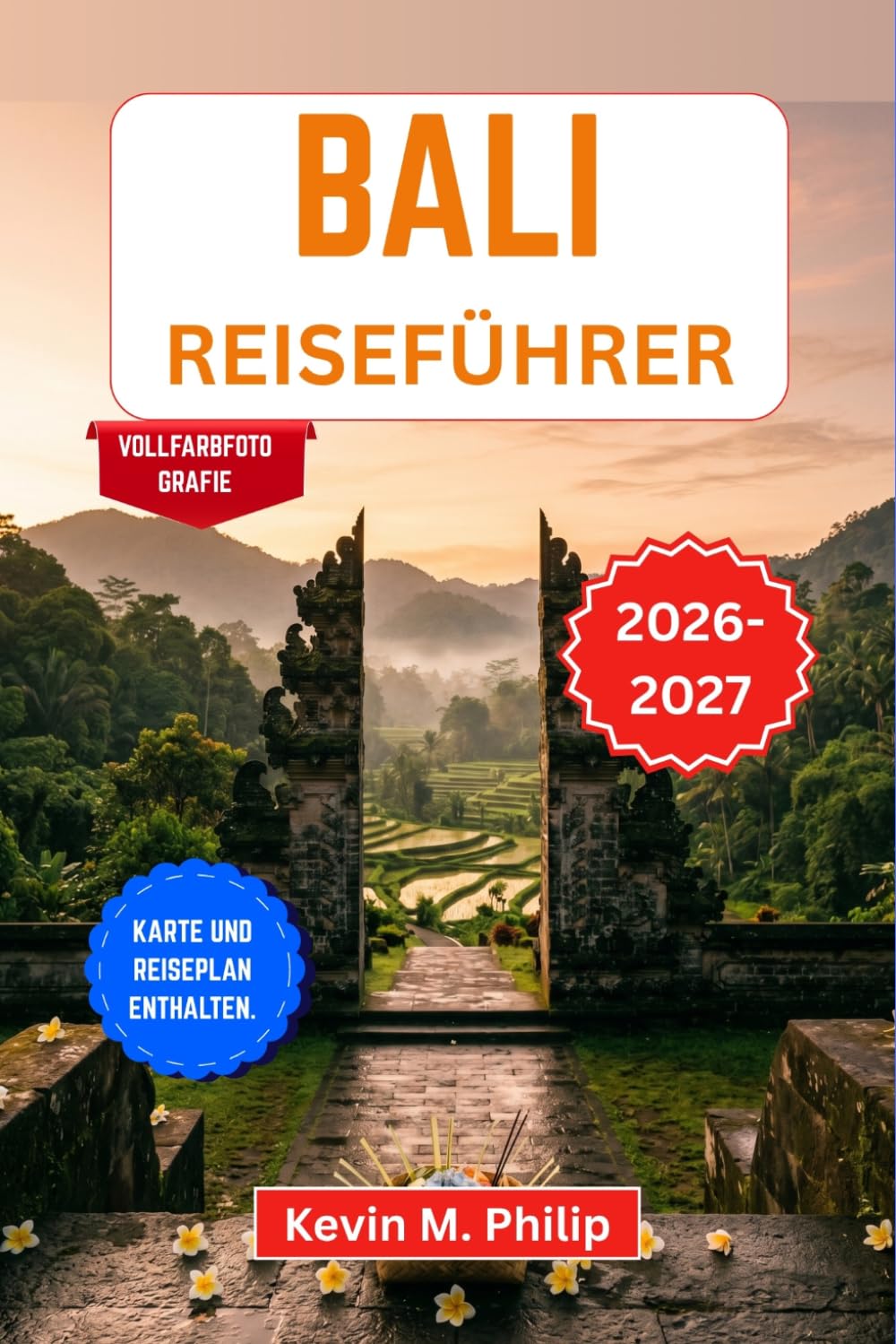 Bali Reiseführer 2026-2027: Entdecken Sie heilige Tempel, smaragdgrüne Reisterrassen, Küstenparadiese, kulturelle Schätze und unvergessliche Inselabenteuer