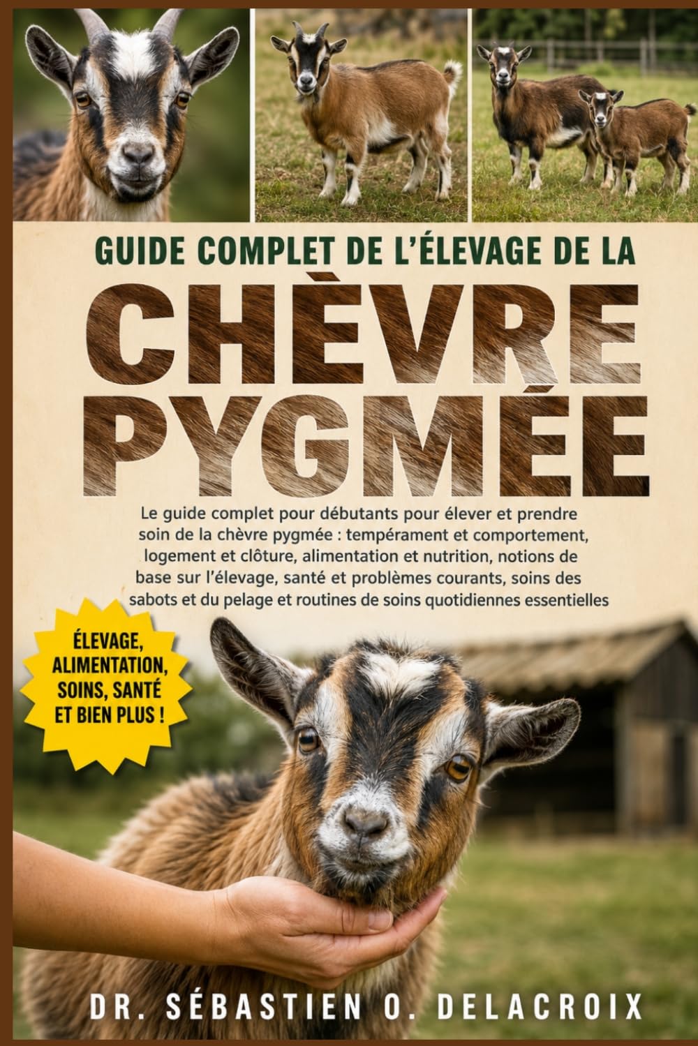 GUIDE COMPLET DE L’ÉLEVAGE DE LA CHÈVRE PYGMÉE: Le guide complet pour débutants pour élever et prendre soin de la chèvre pygmée : tempérament et ... routines de soins quotidiennes essentielles